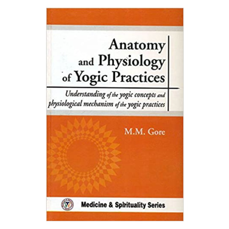 ANATOMY AND PHYSIOLOGY OF YOGIC PRACTICES